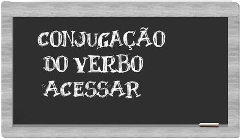 Conjugação do Verbo Acessar .